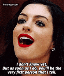 a woman with red lipstick is smiling and saying `` i don t know yet .