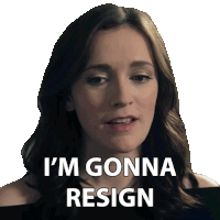 a woman says " i 'm gonna resign " on a white background