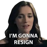 a woman says " i 'm gonna resign " on a white background