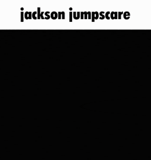 Jackson Jumpscare GIF - Jackson Jumpscare Jackson Flicker GIFs