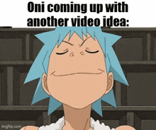 a cartoon character with blue hair is making a funny face with the words `` oni coming up with another video idea '' .