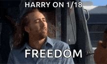a man with long hair is sitting in a car with his eyes closed and a caption that says harry on 1/18 freedom