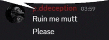a screenshot of a speech bubble that says ruin me mutt please .