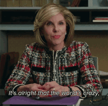 Its Alrigh That The Worlds Crazy As Long As I Make My Little Corner Of The World Sane Diane Lockhart GIF - Its Alrigh That The Worlds Crazy As Long As I Make My Little Corner Of The World Sane Diane Lockhart The Good Fight GIFs