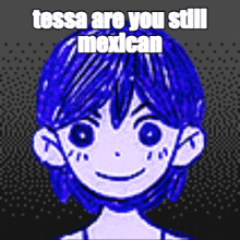 a picture of a girl with blue hair and the words tessa are you still mexican