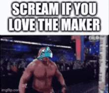 a meme of a man screaming if you love the maker ..