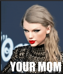 Taylor Swift Your Mom GIF - Taylor Swift Your Mom GIFs