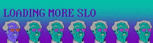 Slo Loading More Slo GIF - Slo Loading More Slo Smolano GIFs