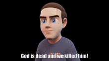 a cartoon man with the words god is dead and we killed him