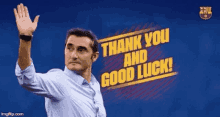 valverde out now thats enough thank you and good luck good bye