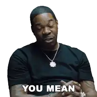 a man wearing a black shirt and necklace says you mean