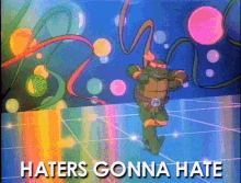 Haters Gonna Hate Tmnt GIF - Haters Gonna Hate Tmnt Teenage Mutant Ninja Turtle GIFs