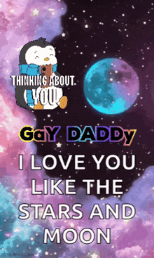 a poster that says thinking about you gay daddy i love you like the stars and moon on it