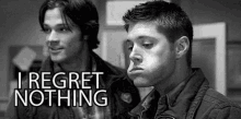 supernatural winchesters sam and dean i regret nothing