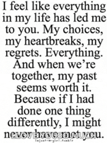 i feel like everything in my life has led me to you .