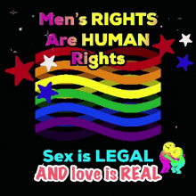 a poster that says " men 's rights are human rights sex is legal and love is real "
