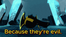 because they 're evil is displayed on a screen
