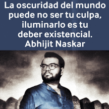 a picture of a man with glasses and the words la oscuridad del mundo puede no ser tu culpa