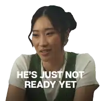 a woman says he 's just not ready yet on a white background