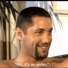 a shirtless man says " no it 's an order " in a video