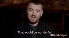 that would be wonderful sam smith released that would be great i would love that
