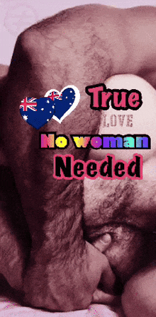 a man laying on a bed with the words true love no woman needed on the bottom