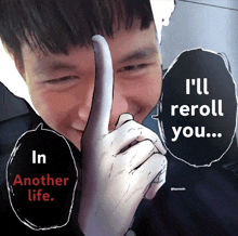 a man with a finger on his forehead and the words i 'll reroll you in another life