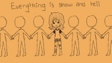a drawing of people holding hands with the words " everything is show and tell "