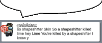 a speech bubble says godofatom so shapeshifter skin so a shapeshifter killed lime hey lime