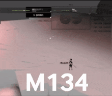 a screenshot of a video game that says m134 on the bottom