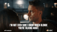 Im Not Even Sure I Know Which Blonde You’re Talking About Kevin Pearson GIF - Im Not Even Sure I Know Which Blonde You’re Talking About Kevin Pearson Justin Hartley GIFs