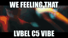 Lvbel C5 We Feeling That Lvbel C5vibe GIF - Lvbel C5 We Feeling That Lvbel C5vibe Lvbel C5vibe GIFs