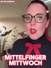 a woman wearing glasses and red lipstick says mittelfinger mittwoch in red letters
