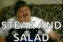 a fat man is sitting on a couch with his mouth open and the words `` steak and salad '' .