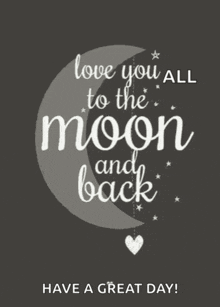 a greeting card that says " love you all to the moon and back "