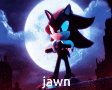 shadow the hedgehog is holding a sword in front of a full moon and the word jawn is on the bottom