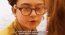 I Love You, But You Don'T Know What You'Re Talking About. GIF