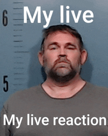 a mug shot of a man with the words " my live my live reaction "
