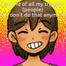 a cartoon of a girl with the words i got rid of all my triggers
