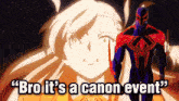 olga marie bro its a canon event canon event spider verse across the spider verse