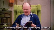 Red Forman That70s Show GIF - Red Forman That70s Show Not Loving Anybody GIFs