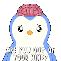 a penguin with a brain on its head says are you out of your mind