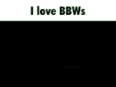 a green background with the words `` i love bbws ''