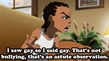 a cartoon character says i saw gay so i said gay that 's not bullying that 's an asute observation