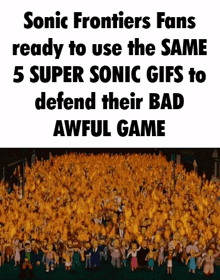 sonic frontiers fans ready to use the same 5 super sonic gifs to defend their bad awful game