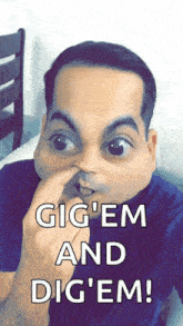 a man is holding his nose and says gig 'em and dig ' em !