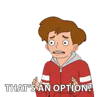 a cartoon of a boy with the words that 's an option