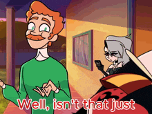 a cartoon of a man and a woman with the words well isn 't that just below them