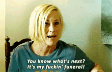 Patricia Arquette You Know Whats Next GIF - Patricia Arquette You Know Whats Next My Fucking Funeral GIFs