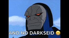 a cartoon character says " and no darkseid " in front of a blue sky
